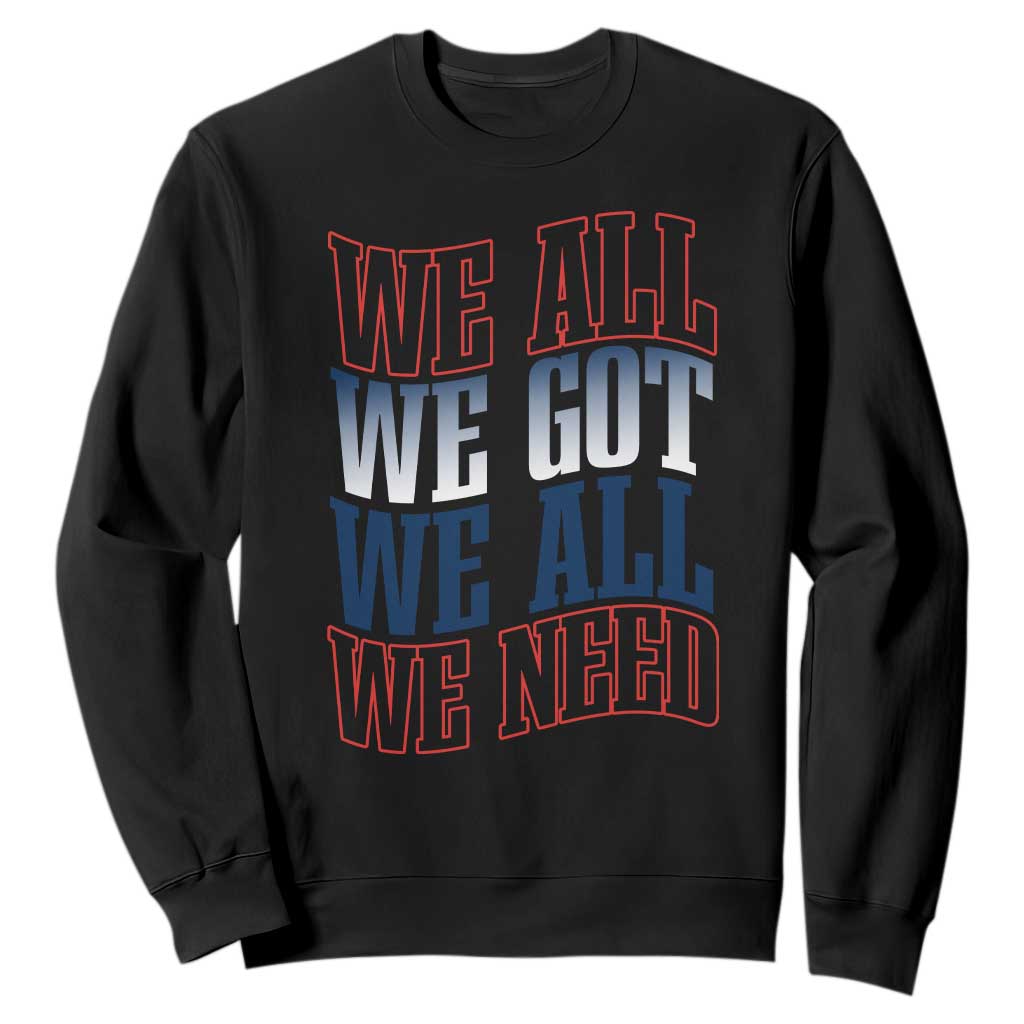 We All We Got We All We Need Sweatshirt NE Football Fan Gift TS12 Black Print Your Wear