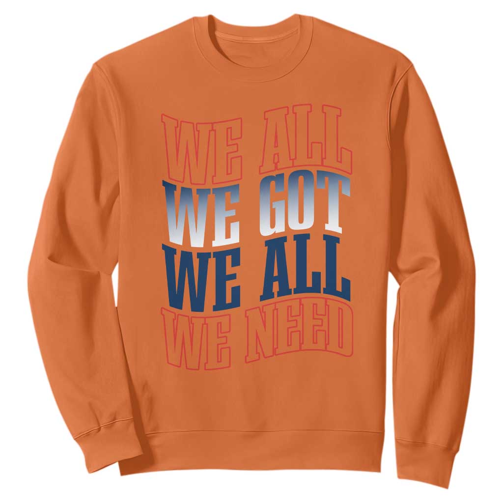 We All We Got We All We Need Sweatshirt NE Football Fan Gift TS12 Orange Print Your Wear