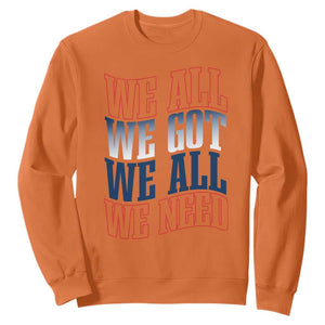 We All We Got We All We Need Sweatshirt NE Football Fan Gift TS12 Orange Print Your Wear