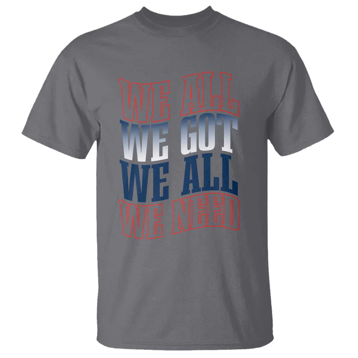 We All We Got We All We Need T Shirt NE Football Fan Gift TS12 Charcoal Print Your Wear