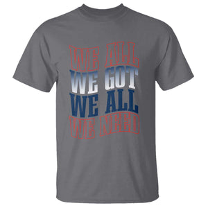 We All We Got We All We Need T Shirt NE Football Fan Gift TS12 Charcoal Print Your Wear