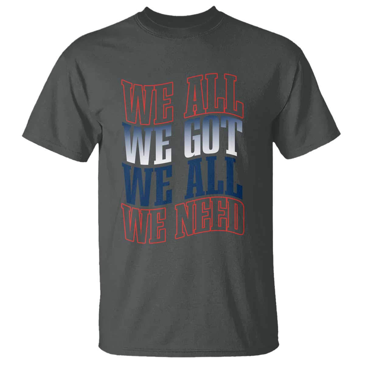 We All We Got We All We Need T Shirt NE Football Fan Gift TS12 Dark Heather Print Your Wear