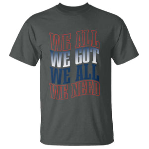 We All We Got We All We Need T Shirt NE Football Fan Gift TS12 Dark Heather Print Your Wear