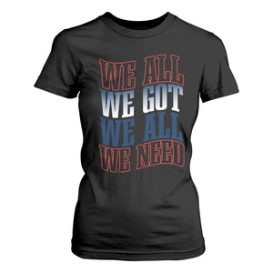 We All We Got We All We Need T Shirt For Women NE Football Fan Gift TS12 Black Print Your Wear
