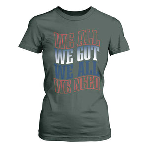 We All We Got We All We Need T Shirt For Women NE Football Fan Gift TS12 Dark Forest Green Print Your Wear