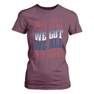 We All We Got We All We Need T Shirt For Women NE Football Fan Gift TS12 Maroon Print Your Wear