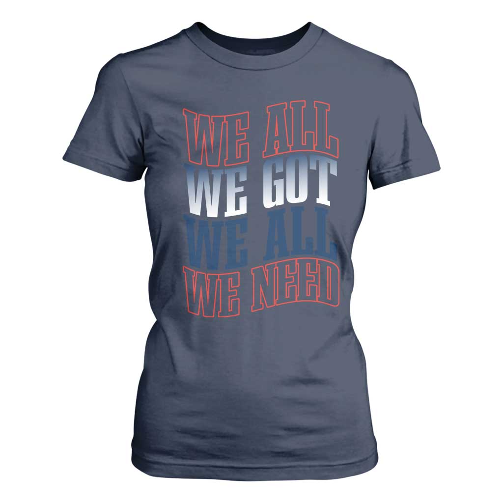 We All We Got We All We Need T Shirt For Women NE Football Fan Gift TS12 Navy Print Your Wear