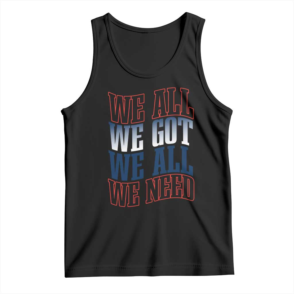 We All We Got We All We Need Tank Top NE Football Fan Gift TS12 Black Print Your Wear