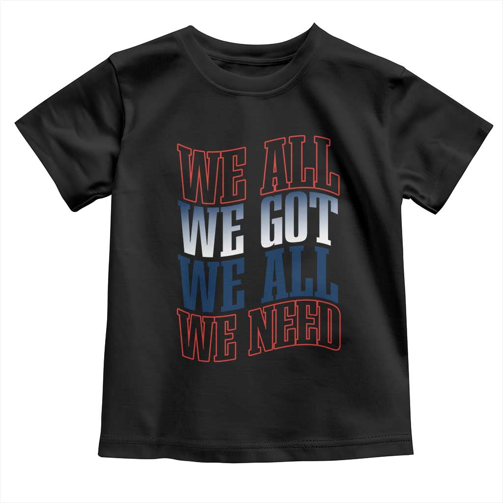 We All We Got We All We Need Toddler T Shirt NE Football Fan Gift TS12 Black Print Your Wear