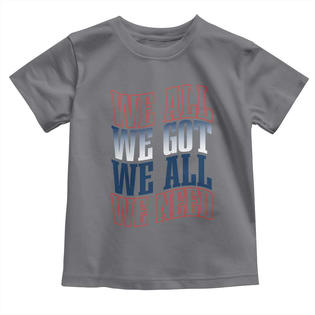 We All We Got We All We Need Toddler T Shirt NE Football Fan Gift TS12 Charcoal Print Your Wear