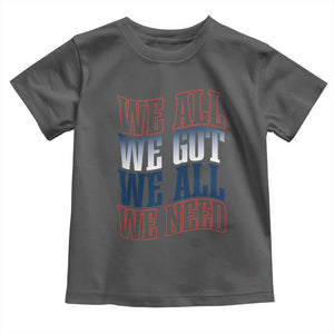 We All We Got We All We Need Toddler T Shirt NE Football Fan Gift TS12 Dark Heather Print Your Wear