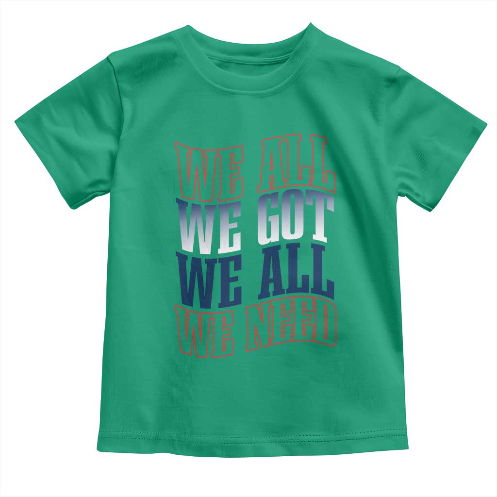 We All We Got We All We Need Toddler T Shirt NE Football Fan Gift TS12 Irish Green Print Your Wear