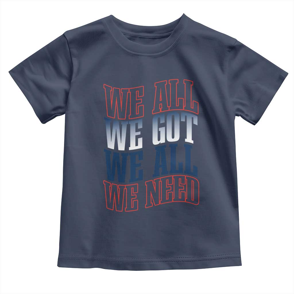 We All We Got We All We Need Toddler T Shirt NE Football Fan Gift TS12 Navy Print Your Wear