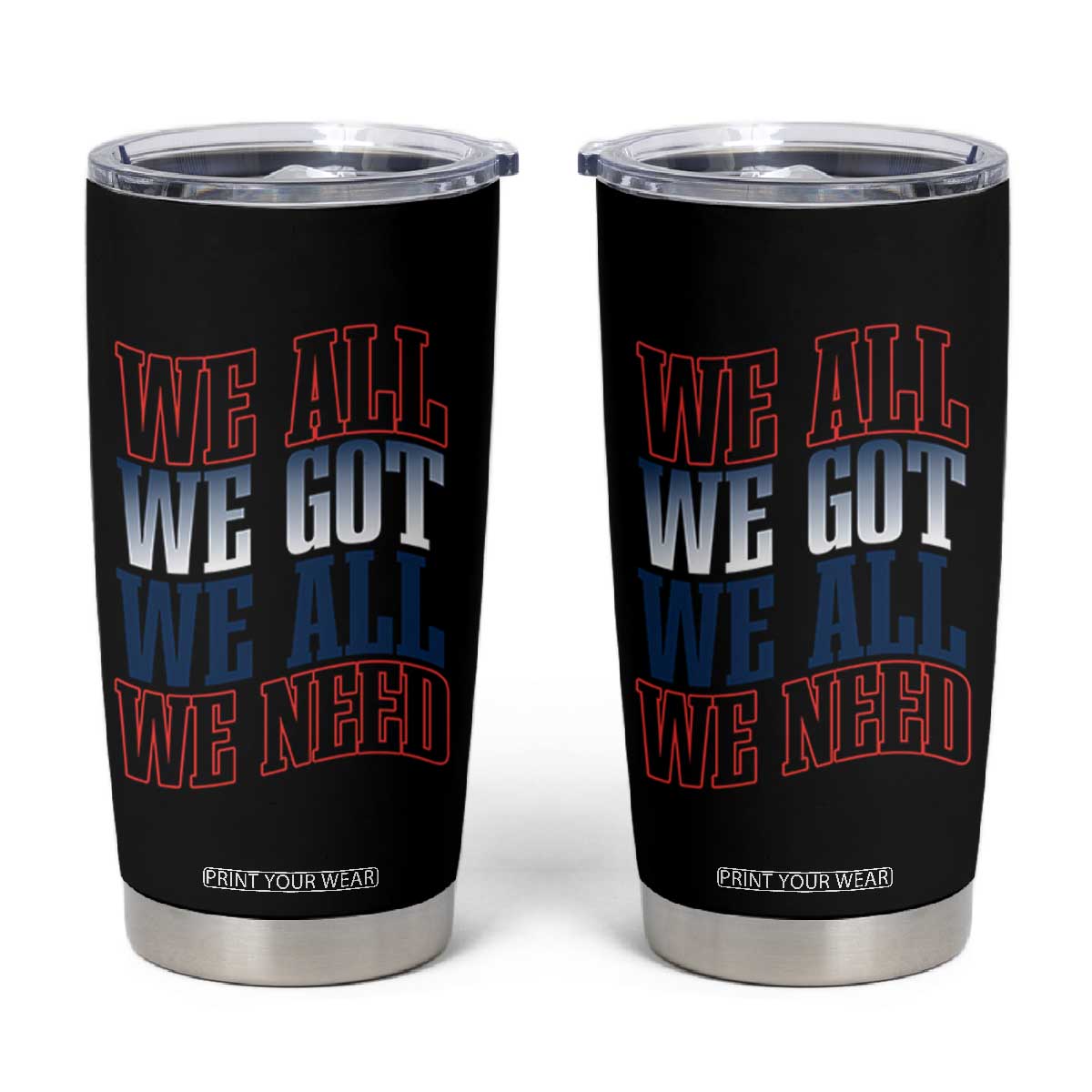 We All We Got We All We Need Tumbler Cup NE Football Fan Gift TS12 Black Print Your Wear