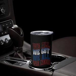 We All We Got We All We Need Tumbler Cup NE Football Fan Gift TS12 Print Your Wear