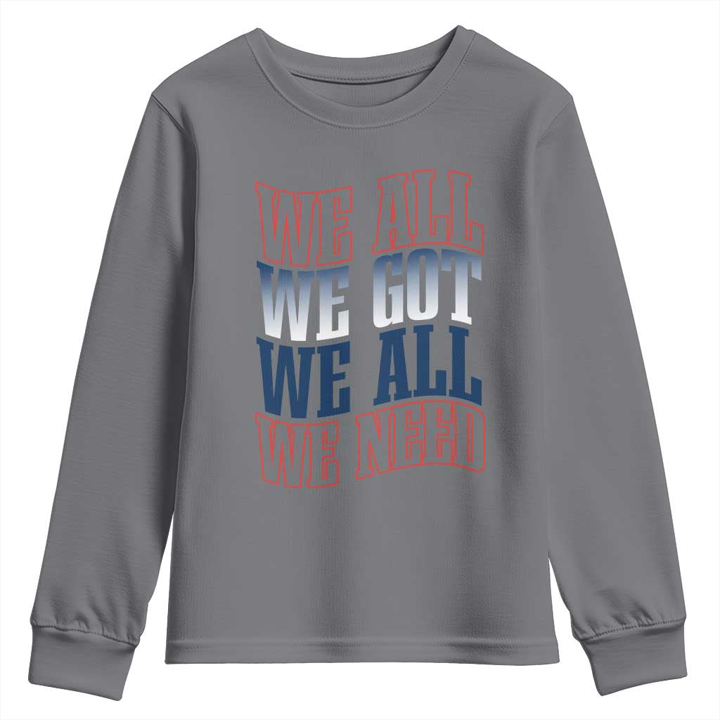 We All We Got We All We Need Youth Sweatshirt NE Football Fan Gift TS12 Charcoal Print Your Wear
