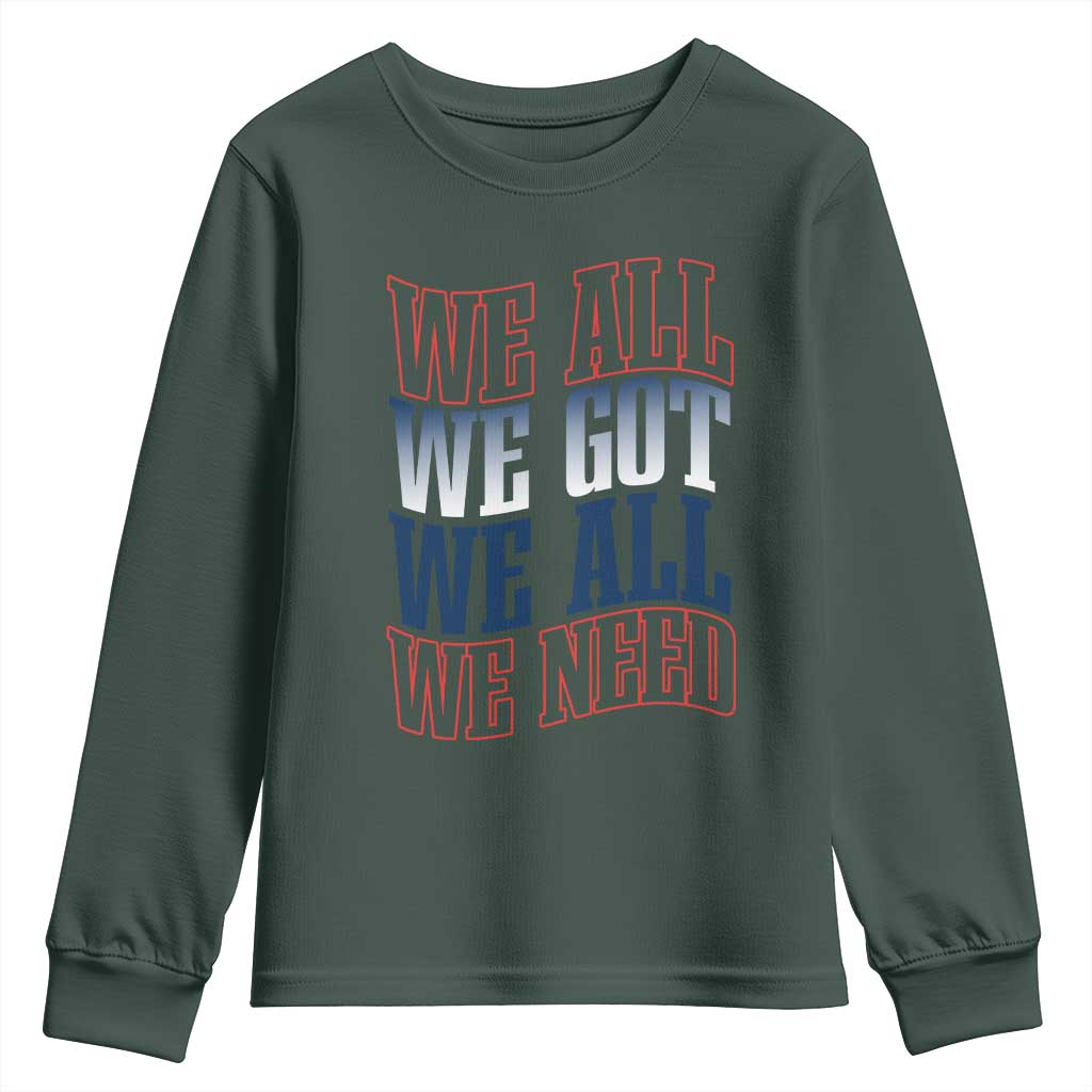 We All We Got We All We Need Youth Sweatshirt NE Football Fan Gift TS12 Dark Forest Green Print Your Wear