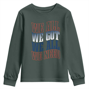 We All We Got We All We Need Youth Sweatshirt NE Football Fan Gift TS12 Dark Forest Green Print Your Wear