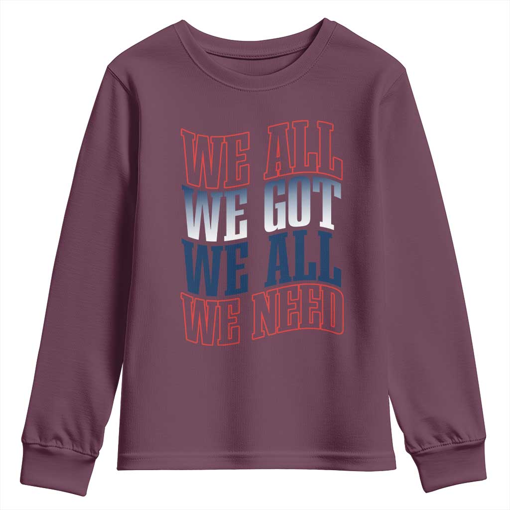 We All We Got We All We Need Youth Sweatshirt NE Football Fan Gift TS12 Maroon Print Your Wear