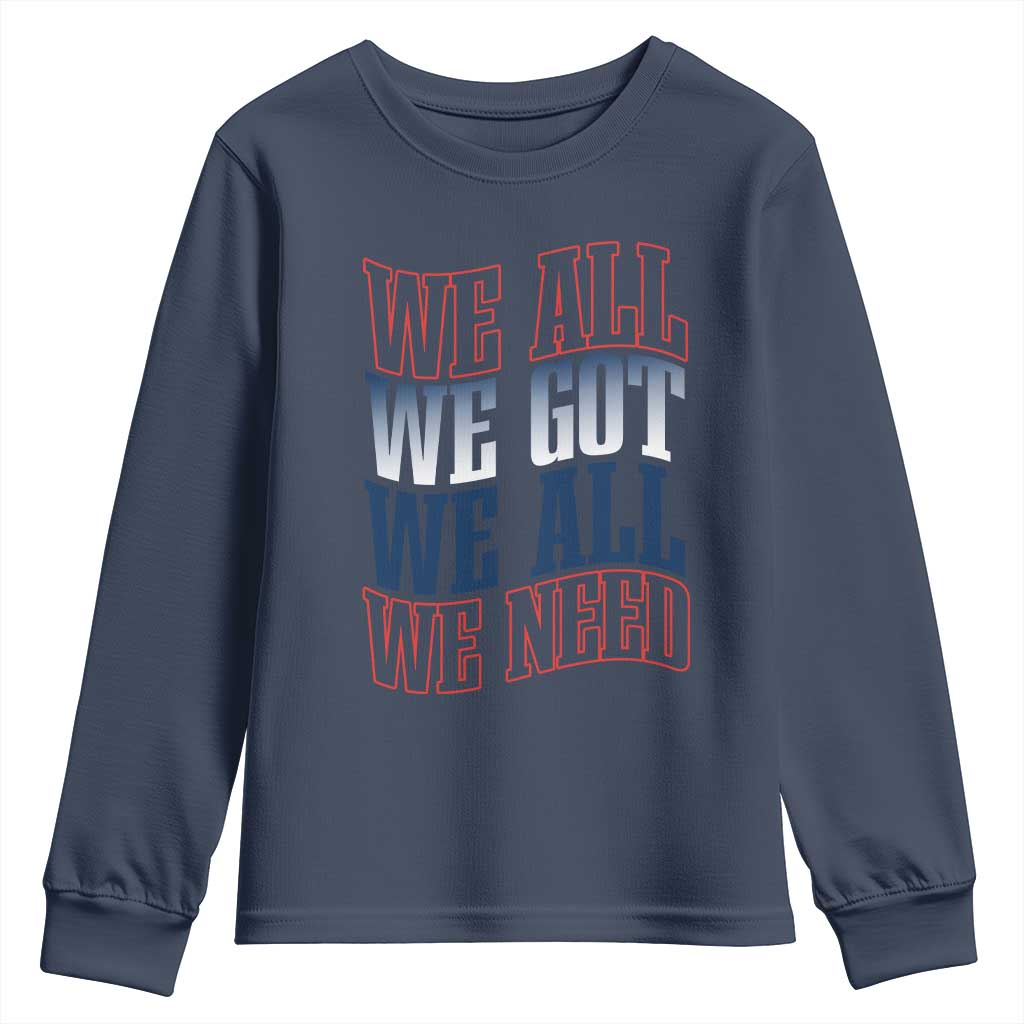 We All We Got We All We Need Youth Sweatshirt NE Football Fan Gift TS12 Navy Print Your Wear