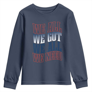 We All We Got We All We Need Youth Sweatshirt NE Football Fan Gift TS12 Navy Print Your Wear