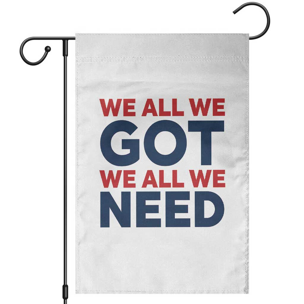 We All We Got We All We Need Garden Flag Funny Football Lover Gift TS12 White Print Your Wear