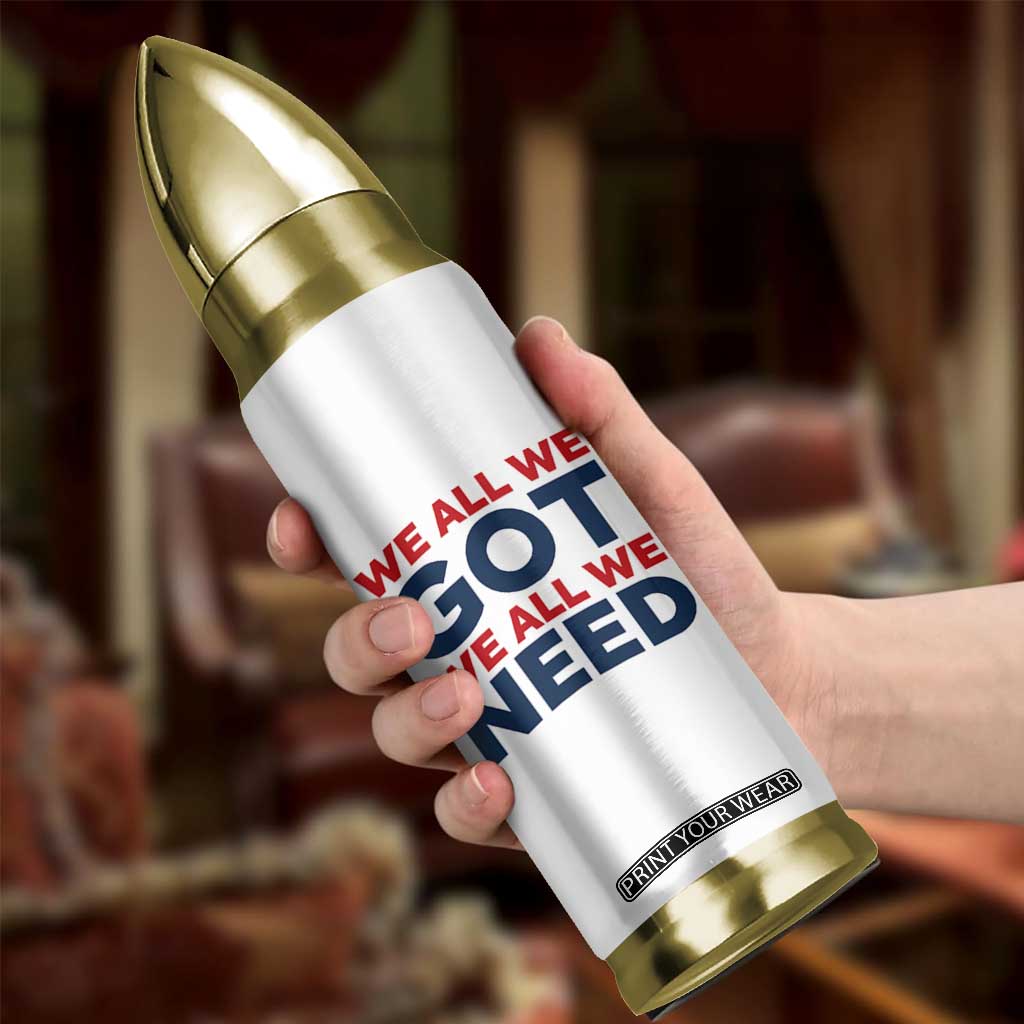 We All We Got We All We Need Bullet Tumbler Funny Football Lover Gift TS12 Print Your Wear