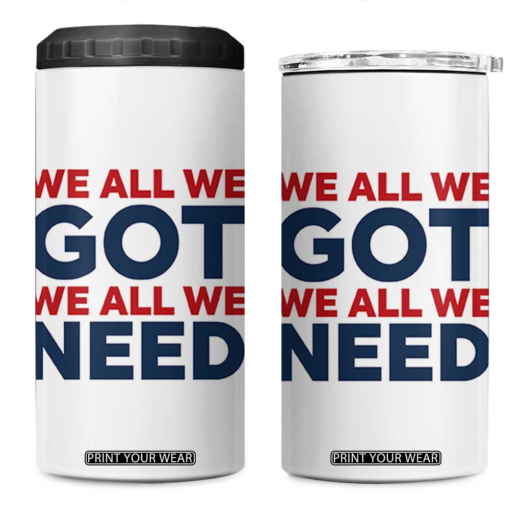 We All We Got We All We Need 4 in 1 Can Cooler Tumbler Funny Football Lover Gift TS12 One Size: 16 oz White Print Your Wear
