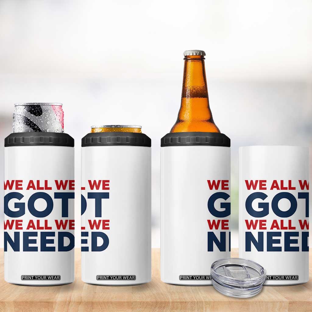 We All We Got We All We Need 4 in 1 Can Cooler Tumbler Funny Football Lover Gift TS12 Print Your Wear