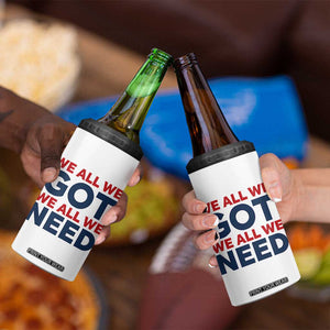 We All We Got We All We Need 4 in 1 Can Cooler Tumbler Funny Football Lover Gift TS12 Print Your Wear