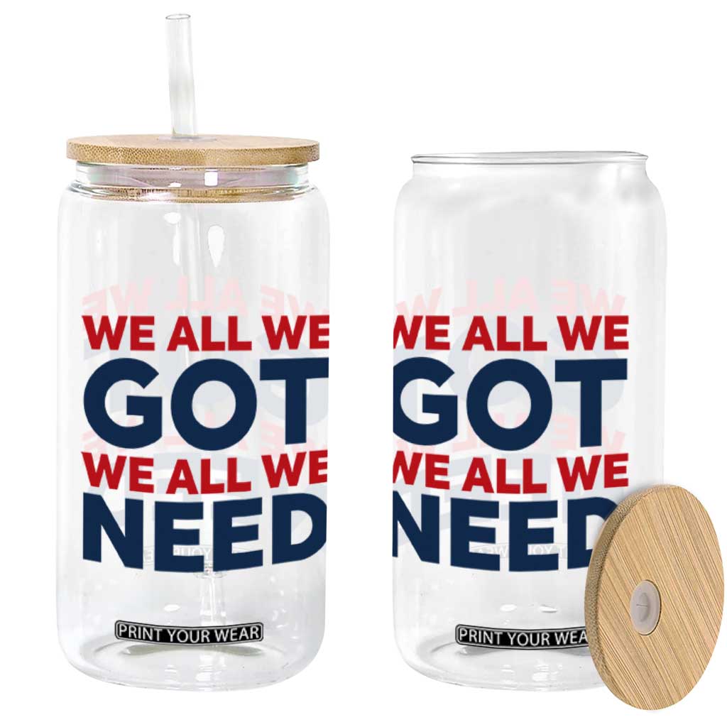 We All We Got We All We Need Glass Can Funny Football Lover Gift TS12 Print Your Wear