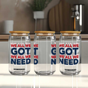 We All We Got We All We Need Glass Can Funny Football Lover Gift TS12 Print Your Wear