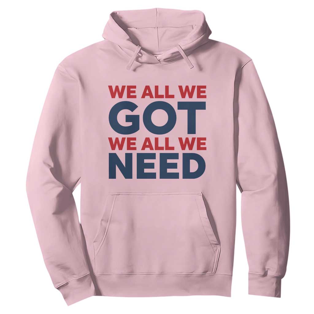 We All We Got We All We Need Hoodie Funny Football Lover Gift TS12 Light Pink Print Your Wear