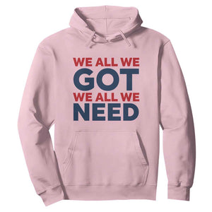We All We Got We All We Need Hoodie Funny Football Lover Gift TS12 Light Pink Print Your Wear