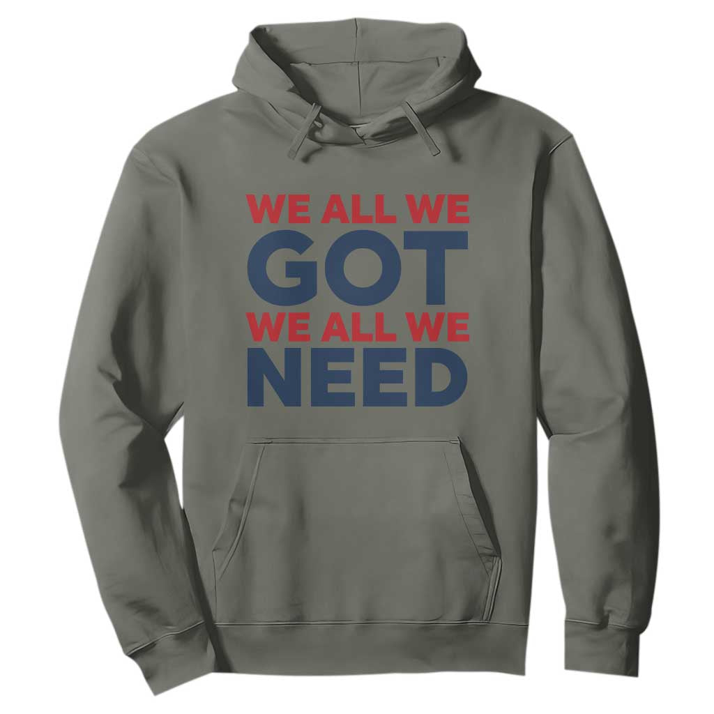 We All We Got We All We Need Hoodie Funny Football Lover Gift TS12 Military Green Print Your Wear