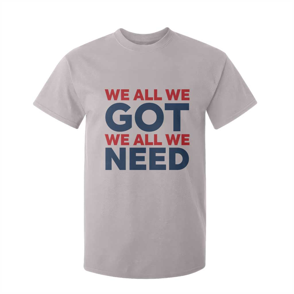 We All We Got We All We Need T Shirt For Kid Funny Football Lover Gift TS12 Ice Gray Print Your Wear