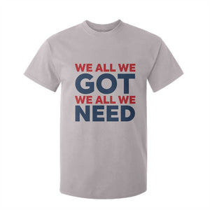 We All We Got We All We Need T Shirt For Kid Funny Football Lover Gift TS12 Ice Gray Print Your Wear
