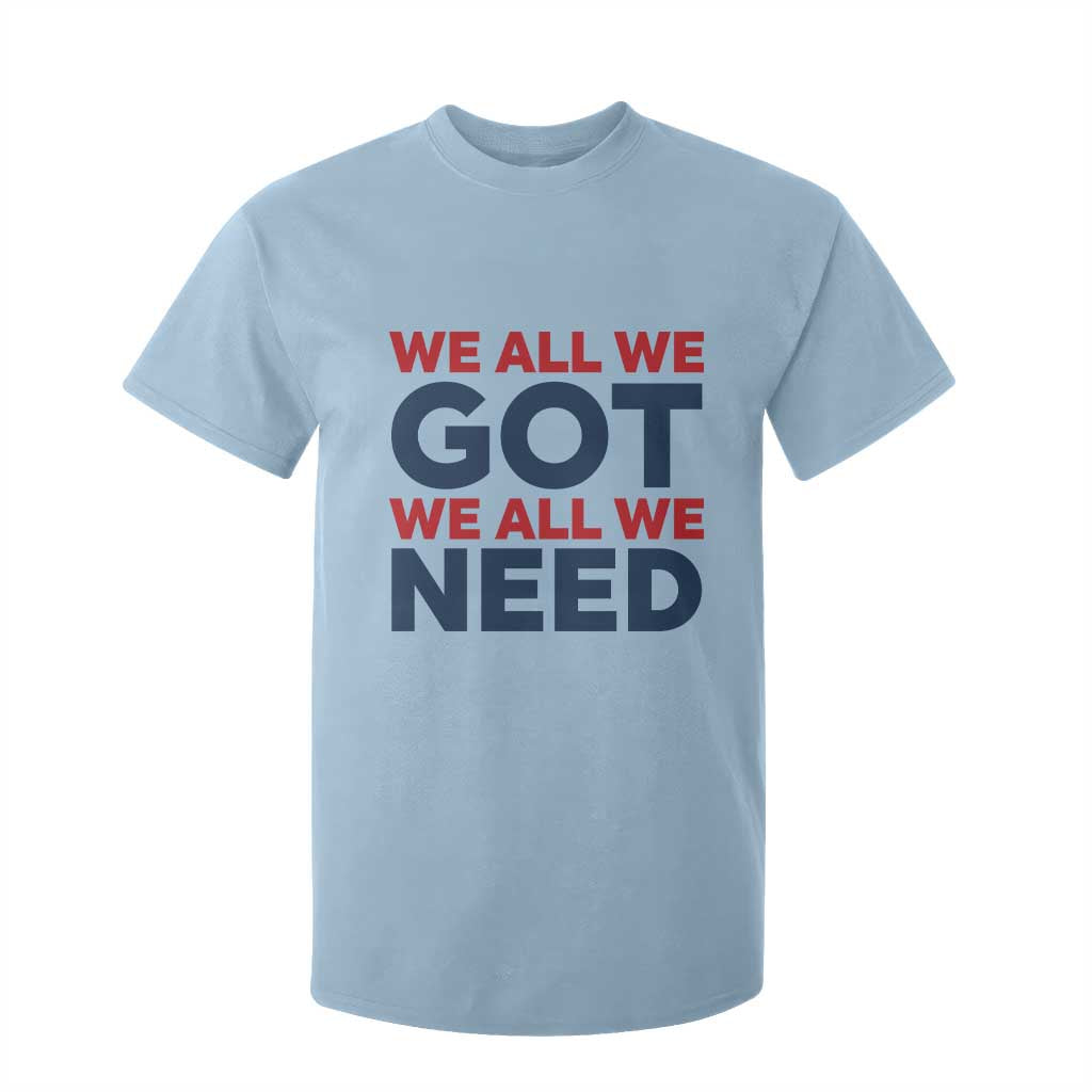 We All We Got We All We Need T Shirt For Kid Funny Football Lover Gift TS12 Light Blue Print Your Wear
