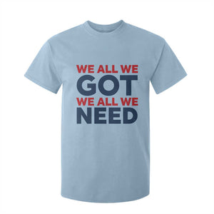 We All We Got We All We Need T Shirt For Kid Funny Football Lover Gift TS12 Light Blue Print Your Wear