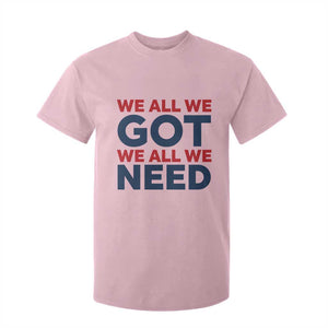 We All We Got We All We Need T Shirt For Kid Funny Football Lover Gift TS12 Light Pink Print Your Wear
