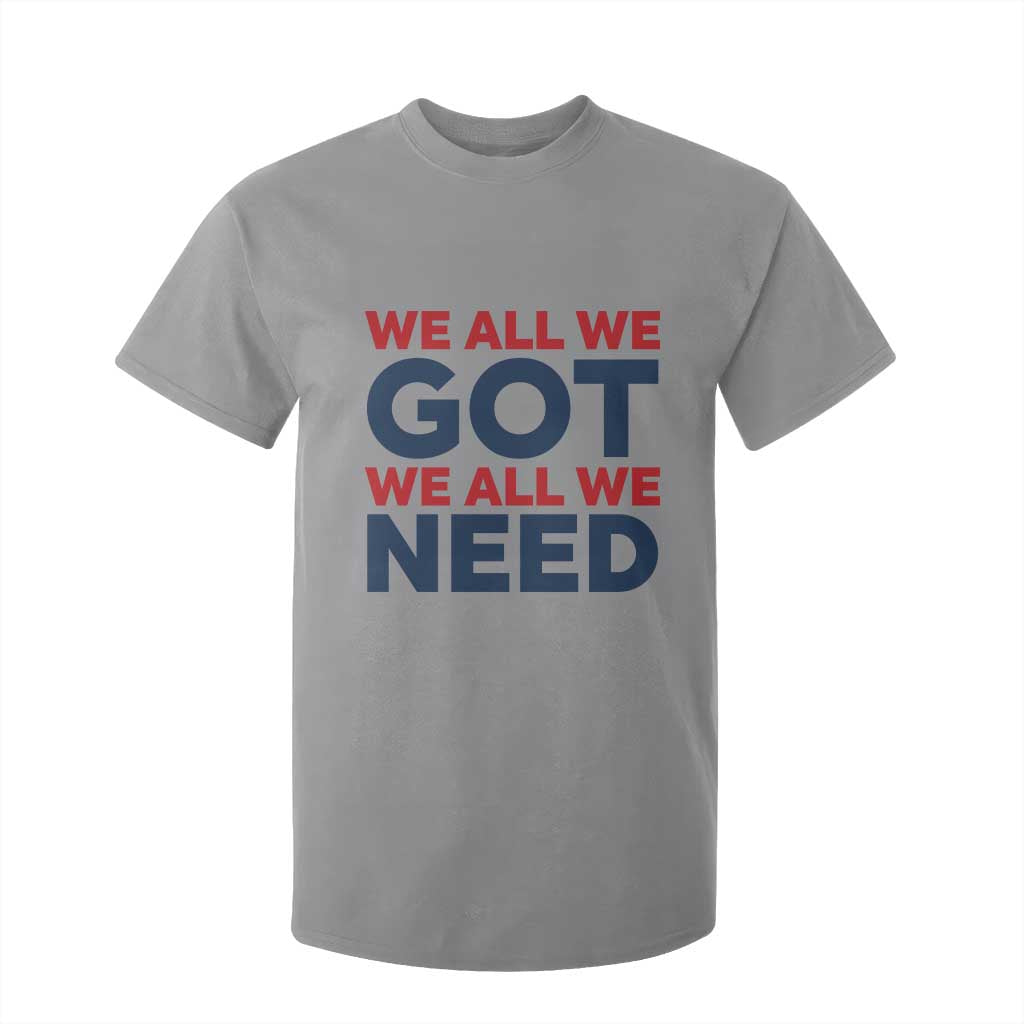 We All We Got We All We Need T Shirt For Kid Funny Football Lover Gift TS12 Sport Gray Print Your Wear