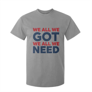 We All We Got We All We Need T Shirt For Kid Funny Football Lover Gift TS12 Sport Gray Print Your Wear