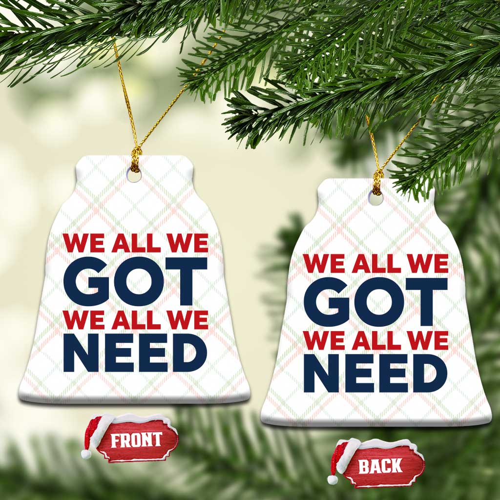 We All We Got We All We Need Ceramic Ornament Funny Football Lover Gift TS12 Print Your Wear