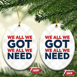 We All We Got We All We Need Ceramic Ornament Funny Football Lover Gift TS12 Print Your Wear