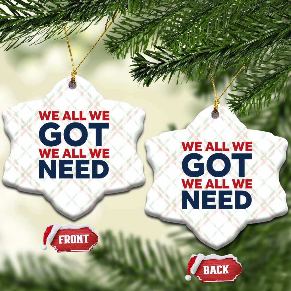 We All We Got We All We Need Ceramic Ornament Funny Football Lover Gift TS12 Print Your Wear
