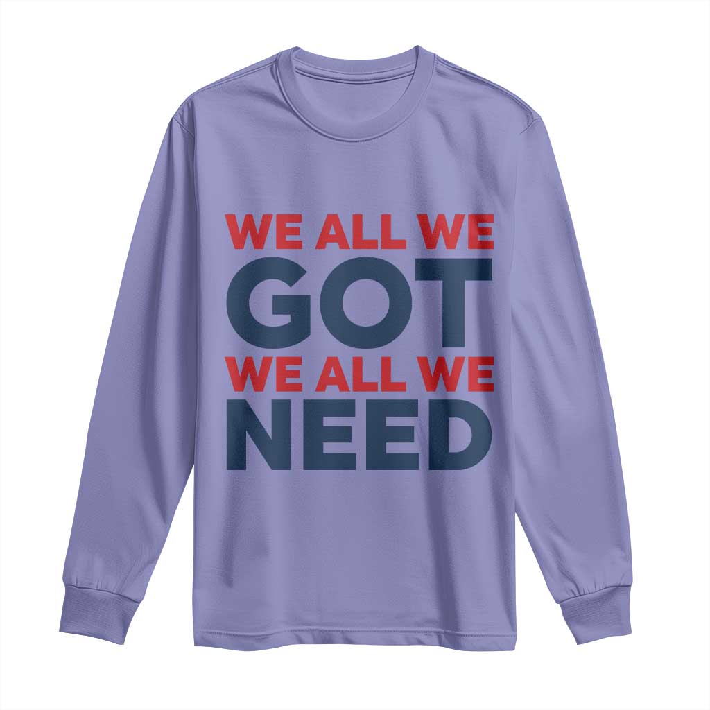 We All We Got We All We Need Long Sleeve Shirt Funny Football Lover Gift TS12 Violet Print Your Wear