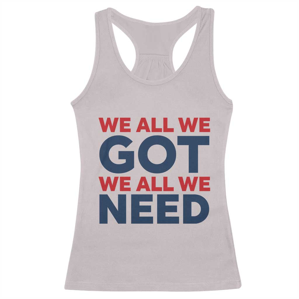 We All We Got We All We Need Racerback Tank Top Funny Football Lover Gift TS12 Ice Gray Print Your Wear
