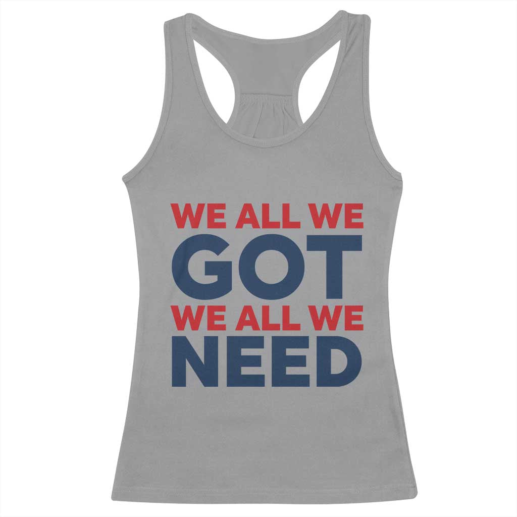 We All We Got We All We Need Racerback Tank Top Funny Football Lover Gift TS12 Sport Gray Print Your Wear