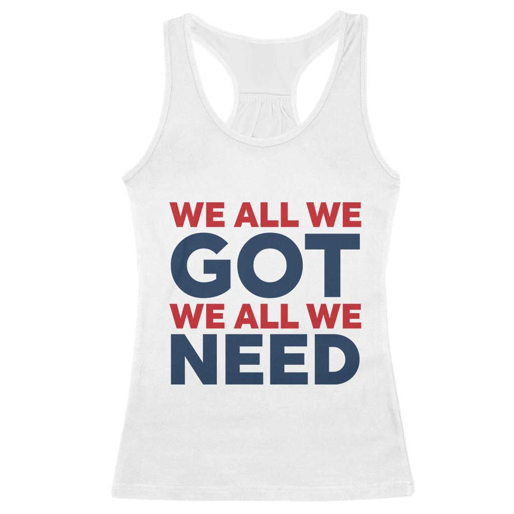 We All We Got We All We Need Racerback Tank Top Funny Football Lover Gift TS12 White Print Your Wear