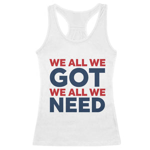 We All We Got We All We Need Racerback Tank Top Funny Football Lover Gift TS12 White Print Your Wear